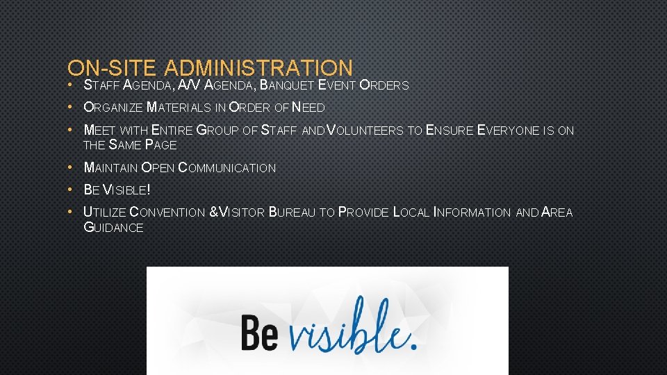 ON-SITE ADMINISTRATION • STAFF AGENDA, A/V AGENDA, BANQUET EVENT ORDERS • ORGANIZE MATERIALS IN