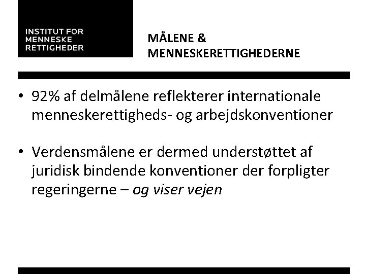 MÅLENE & MENNESKERETTIGHEDERNE • 92% af delmålene reflekterer internationale menneskerettigheds- og arbejdskonventioner • Verdensmålene