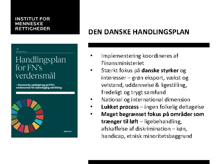 DEN DANSKE HANDLINGSPLAN • • • Implementering koordineres af Finansministeriet Stærkt fokus på danske