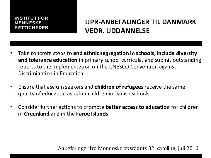 UPR-ANBEFALINGER TIL DANMARK VEDR. UDDANNELSE • Take concrete steps to end ethnic segregation in