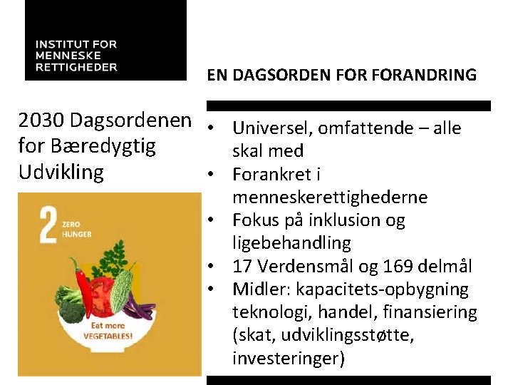 EN DAGSORDEN FORANDRING 2030 Dagsordenen • Universel, omfattende – alle for Bæredygtig skal med