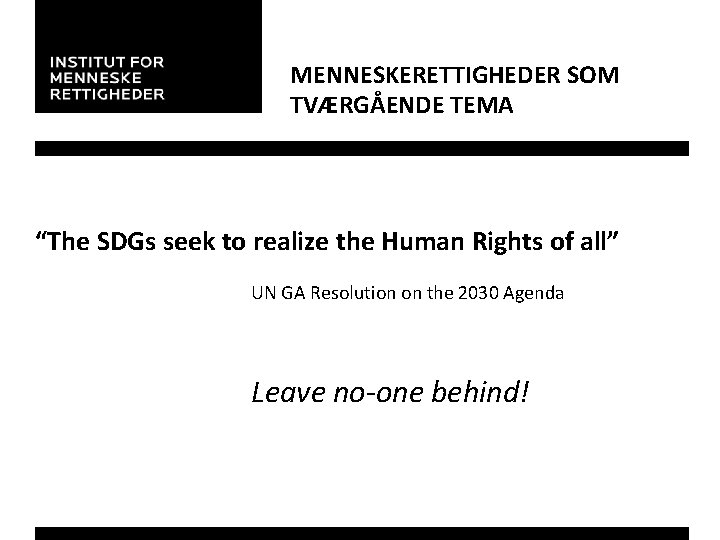 MENNESKERETTIGHEDER SOM TVÆRGÅENDE TEMA “The SDGs seek to realize the Human Rights of all”