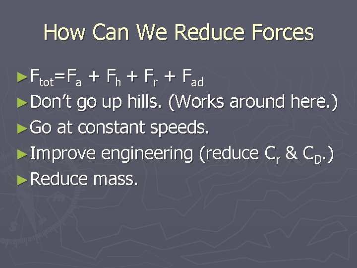 How Can We Reduce Forces ►Ftot=Fa + Fh + Fr + Fad ►Don’t go