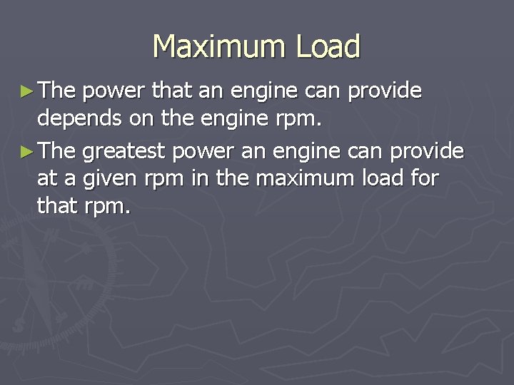 Maximum Load ► The power that an engine can provide depends on the engine