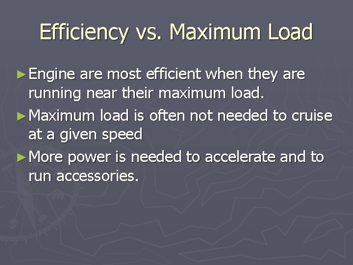 Efficiency vs. Maximum Load ► Engine are most efficient when they are running near