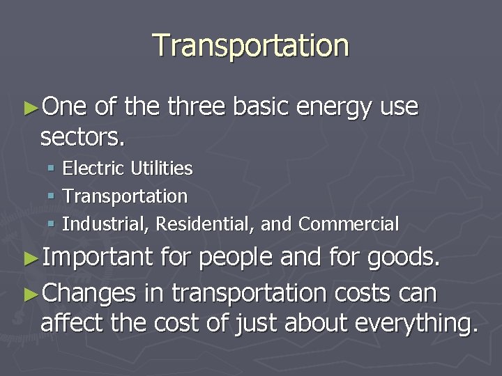 Transportation ►One of the three basic energy use sectors. § Electric Utilities § Transportation