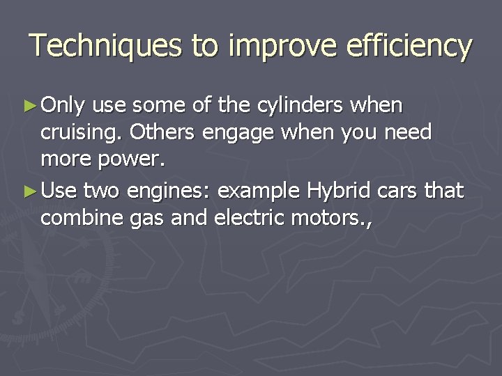 Techniques to improve efficiency ► Only use some of the cylinders when cruising. Others