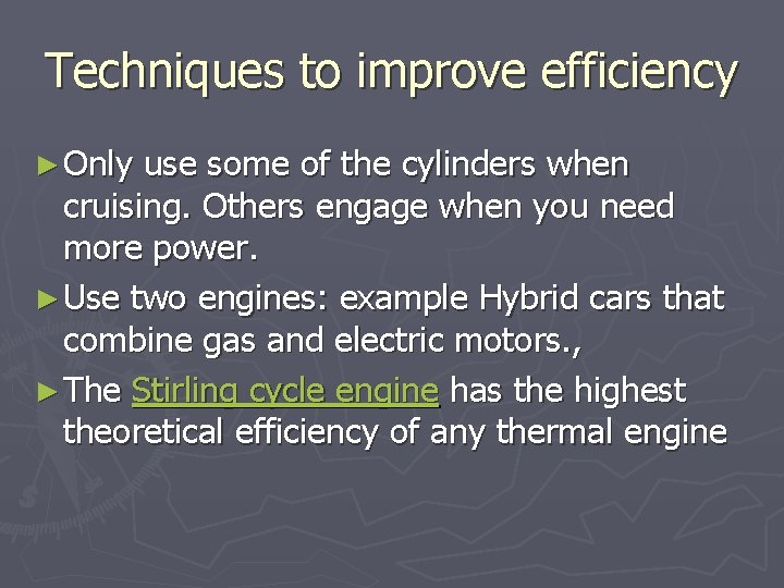 Techniques to improve efficiency ► Only use some of the cylinders when cruising. Others