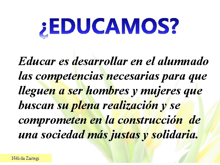 Educar es desarrollar en el alumnado las competencias necesarias para que lleguen a ser