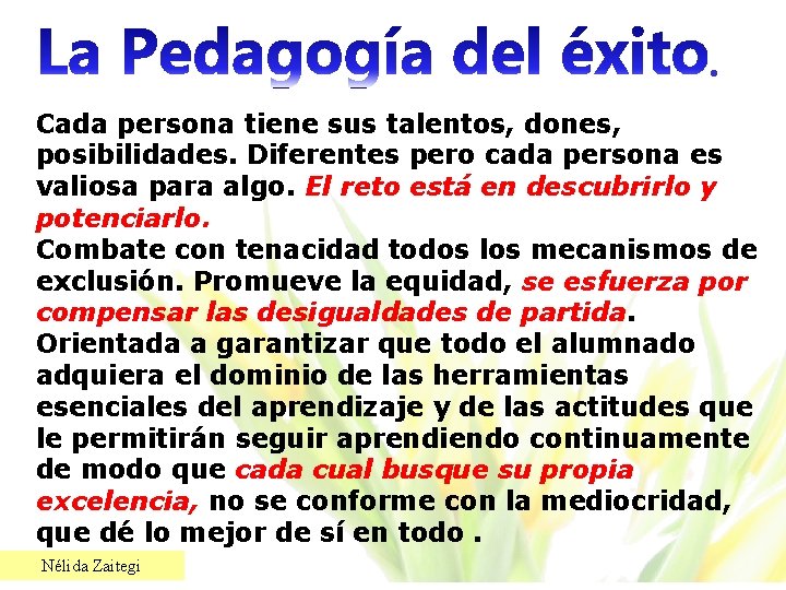 . Cada persona tiene sus talentos, dones, posibilidades. Diferentes pero cada persona es valiosa