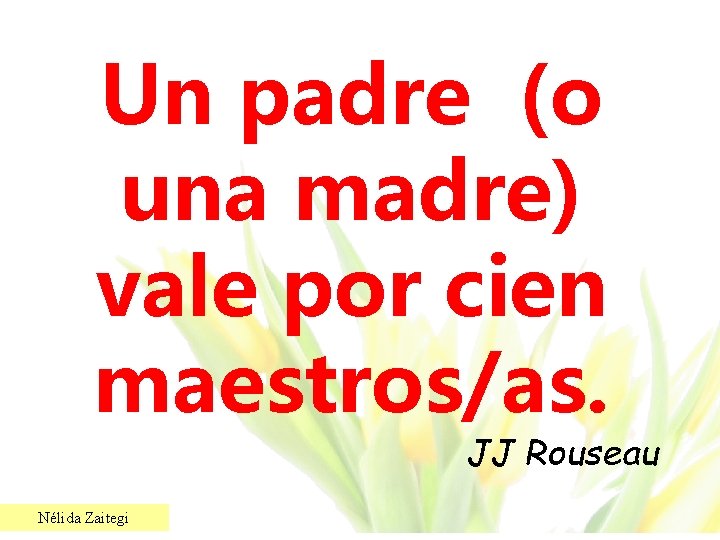 Un padre (o una madre) vale por cien maestros/as. JJ Rouseau Nélida Zaitegi 