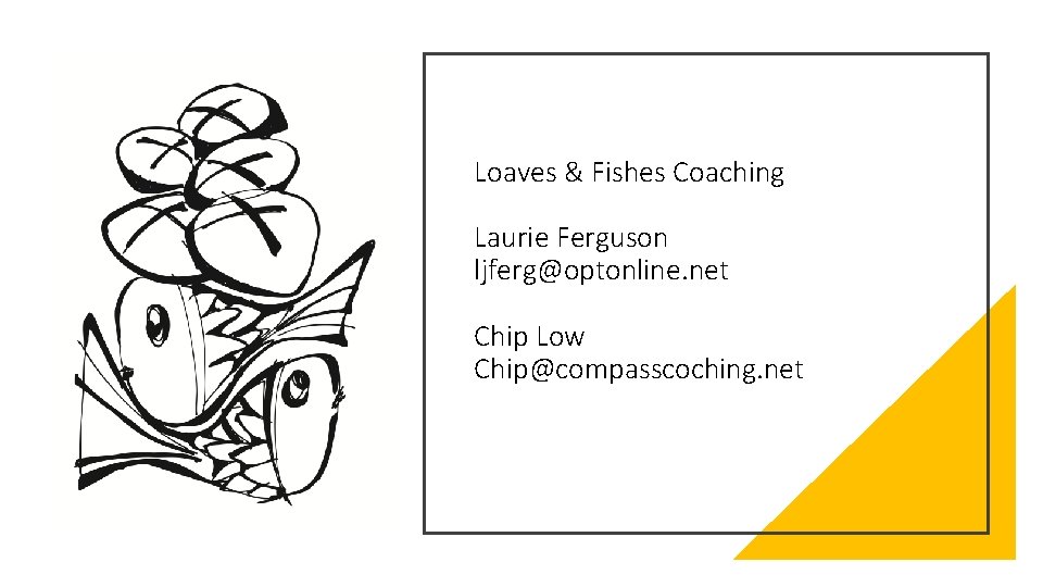 Loaves & Fishes Coaching Laurie Ferguson ljferg@optonline. net Chip Low Chip@compasscoching. net 