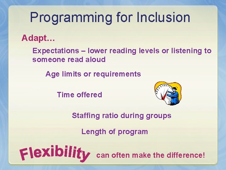 Programming for Inclusion Adapt… Expectations – lower reading levels or listening to someone read