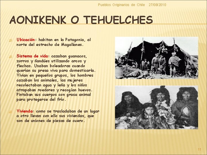 Pueblos Originarios de Chile 27/08/2010 AONIKENK O TEHUELCHES Ubicación: Ubicación habitan en la Patagonia,