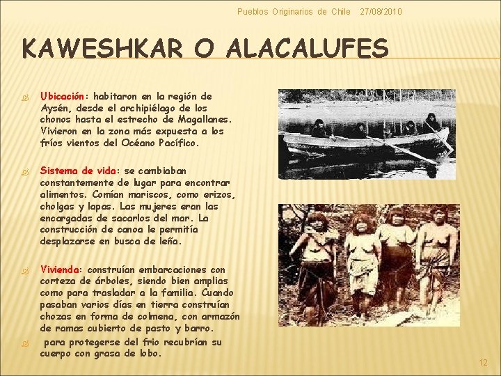 Pueblos Originarios de Chile 27/08/2010 KAWESHKAR O ALACALUFES Ubicación: Ubicación habitaron en la región