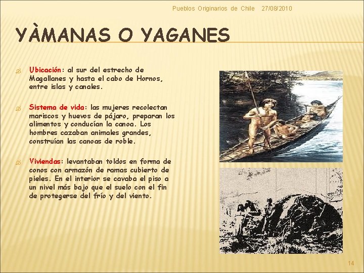 Pueblos Originarios de Chile 27/08/2010 YÀMANAS O YAGANES Ubicación: Ubicación al sur del estrecho