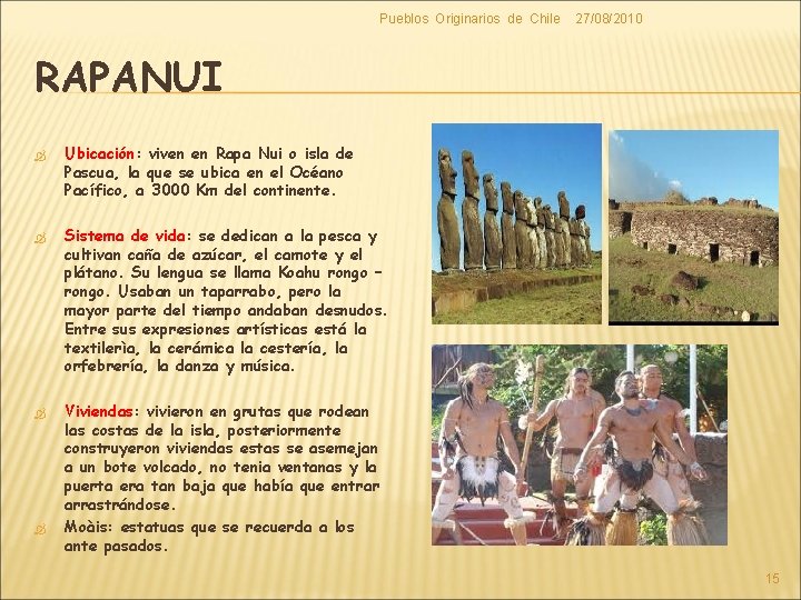 Pueblos Originarios de Chile 27/08/2010 RAPANUI Ubicación: Ubicación viven en Rapa Nui o isla