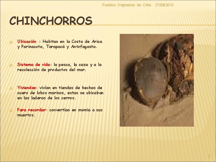 Pueblos Originarios de Chile 27/08/2010 CHINCHORROS Ubicación : Habitan en la Costa de Arica