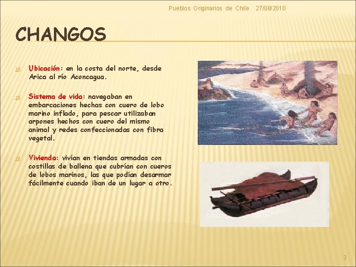 Pueblos Originarios de Chile 27/08/2010 CHANGOS Ubicación: Ubicación en la costa del norte, desde