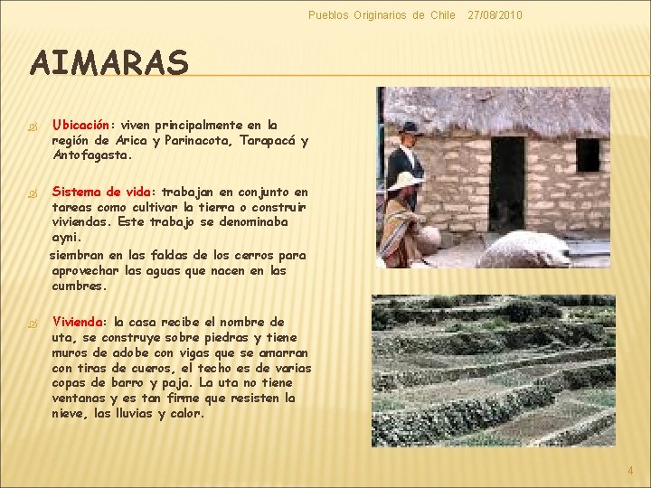 Pueblos Originarios de Chile 27/08/2010 AIMARAS Ubicación: Ubicación viven principalmente en la región de