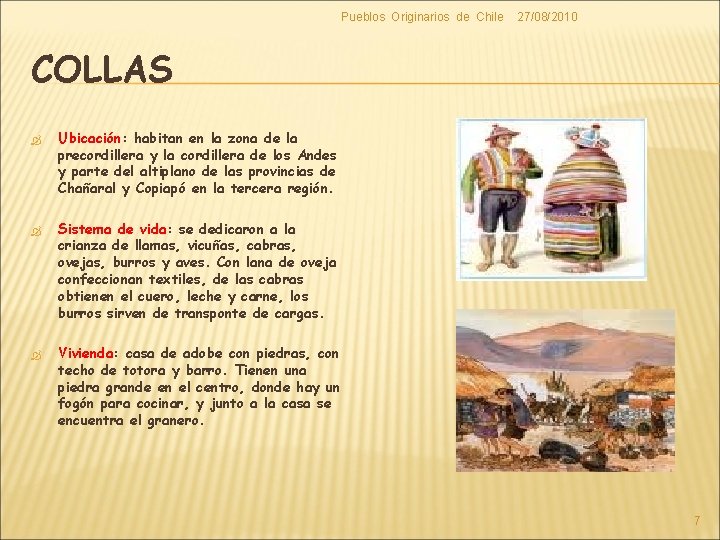 Pueblos Originarios de Chile 27/08/2010 COLLAS Ubicación: Ubicación habitan en la zona de la