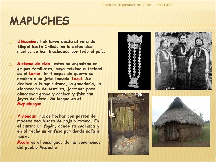Pueblos Originarios de Chile 27/08/2010 MAPUCHES Ubicación: Ubicación habitaron desde el valle de Illapel