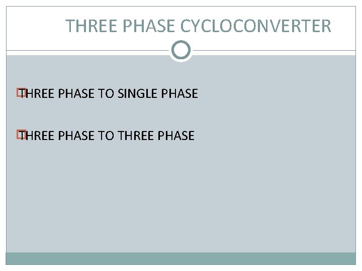 THREE PHASE CYCLOCONVERTER � THREE PHASE TO SINGLE PHASE � THREE PHASE TO THREE