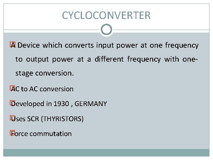 CYCLOCONVERTER � A Device which converts input power at one frequency to output power