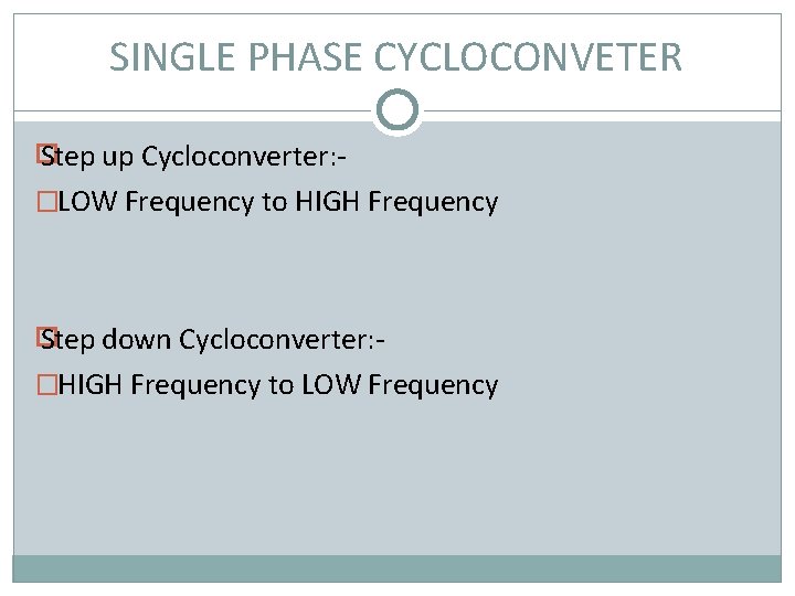 SINGLE PHASE CYCLOCONVETER � Step up Cycloconverter: - �LOW Frequency to HIGH Frequency �