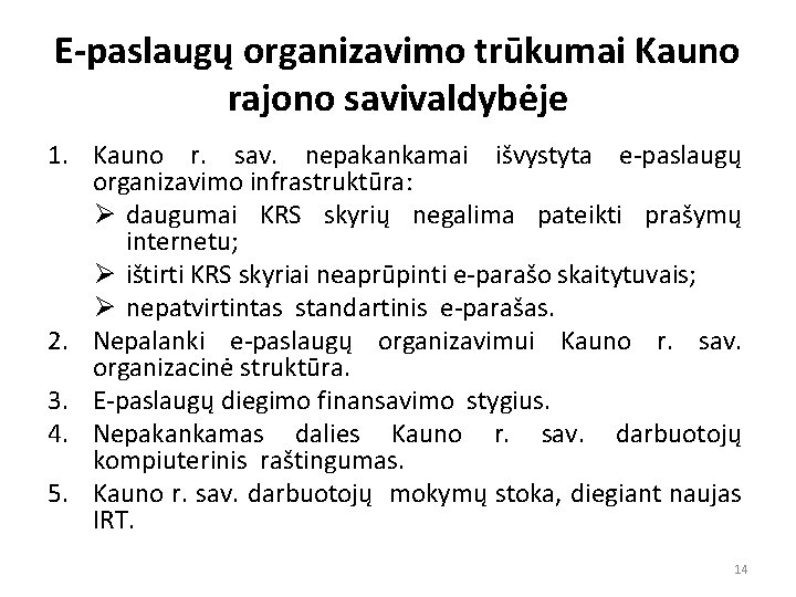 E-paslaugų organizavimo trūkumai Kauno rajono savivaldybėje 1. Kauno r. sav. nepakankamai išvystyta e-paslaugų organizavimo