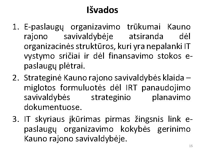 Išvados 1. E-paslaugų organizavimo trūkumai Kauno rajono savivaldybėje atsiranda dėl organizacinės struktūros, kuri yra