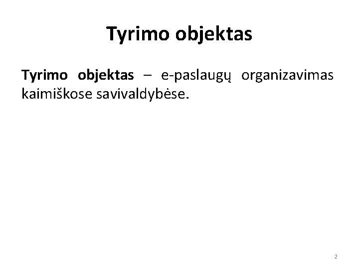 Tyrimo objektas – e-paslaugų organizavimas kaimiškose savivaldybėse. 2 