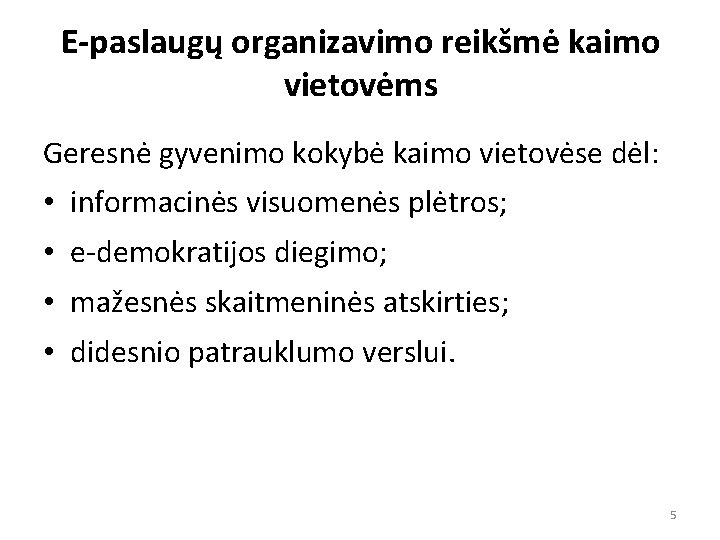 E-paslaugų organizavimo reikšmė kaimo vietovėms Geresnė gyvenimo kokybė kaimo vietovėse dėl: • informacinės visuomenės