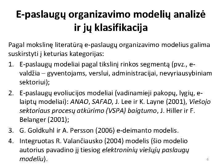 E-paslaugų organizavimo modelių analizė ir jų klasifikacija Pagal mokslinę literatūrą e-paslaugų organizavimo modelius galima