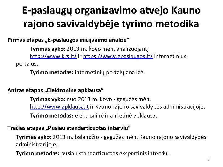 E-paslaugų organizavimo atvejo Kauno rajono savivaldybėje tyrimo metodika Pirmas etapas „E-paslaugos inicijavimo analizė“ Tyrimas