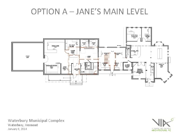 OPTION A – JANE’S MAIN LEVEL Waterbury Municipal Complex Waterbury, Vermont January 8, 2014