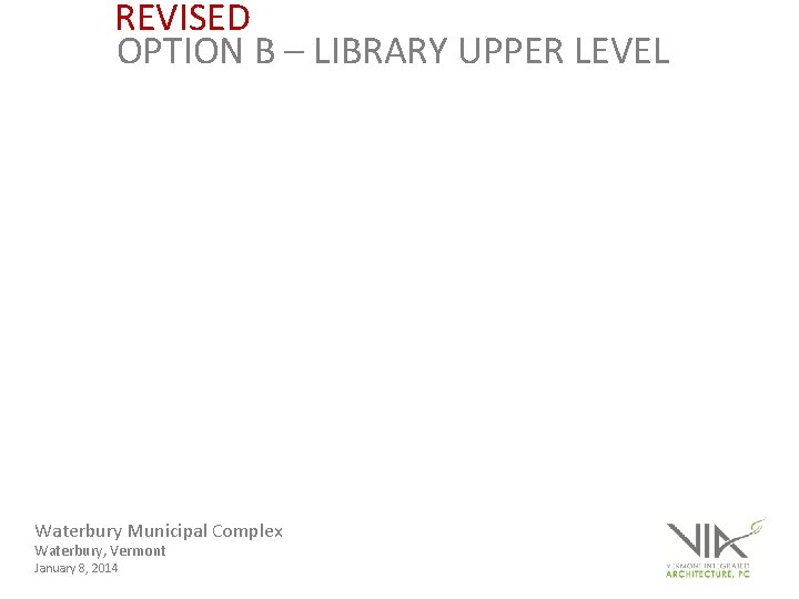 REVISED OPTION B – LIBRARY UPPER LEVEL Waterbury Municipal Complex Waterbury, Vermont January 8,