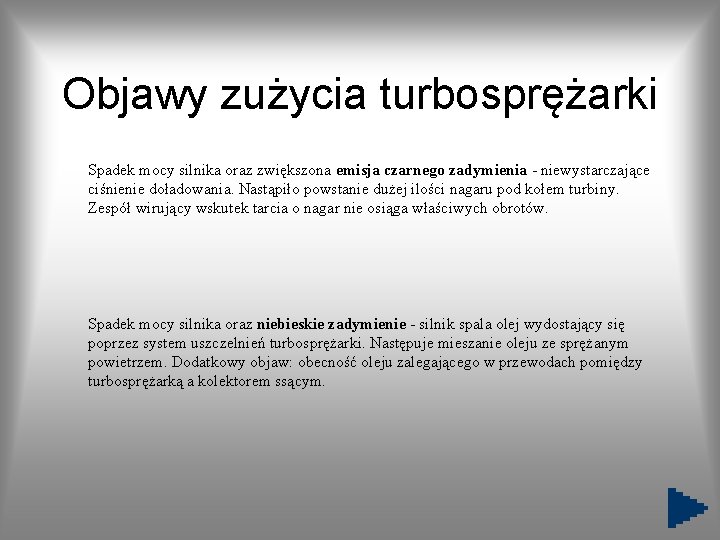 Objawy zużycia turbosprężarki Spadek mocy silnika oraz zwiększona emisja czarnego zadymienia - niewystarczające ciśnienie