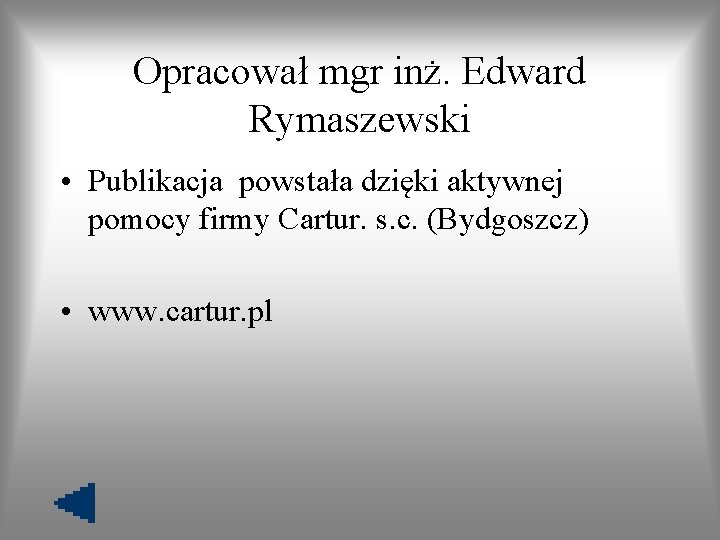 Opracował mgr inż. Edward Rymaszewski • Publikacja powstała dzięki aktywnej pomocy firmy Cartur. s.