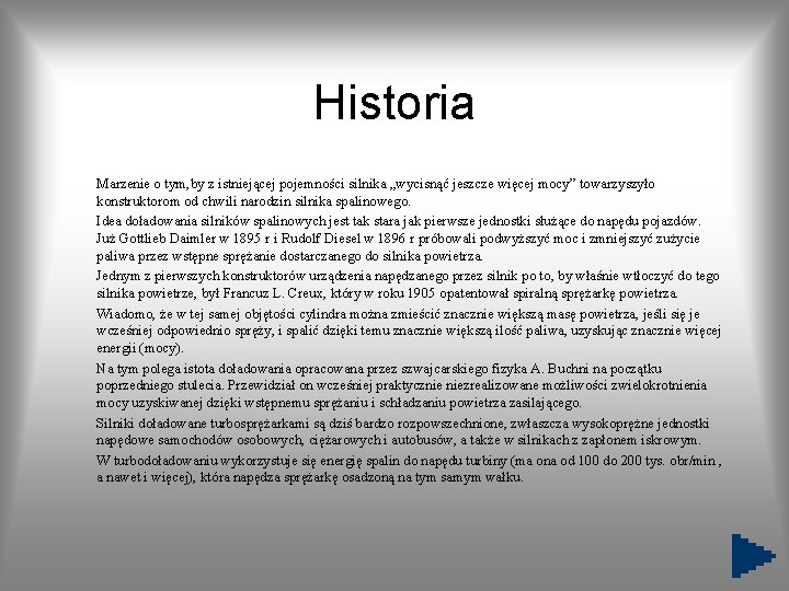 Historia Marzenie o tym, by z istniejącej pojemności silnika „wycisnąć jeszcze więcej mocy” towarzyszyło