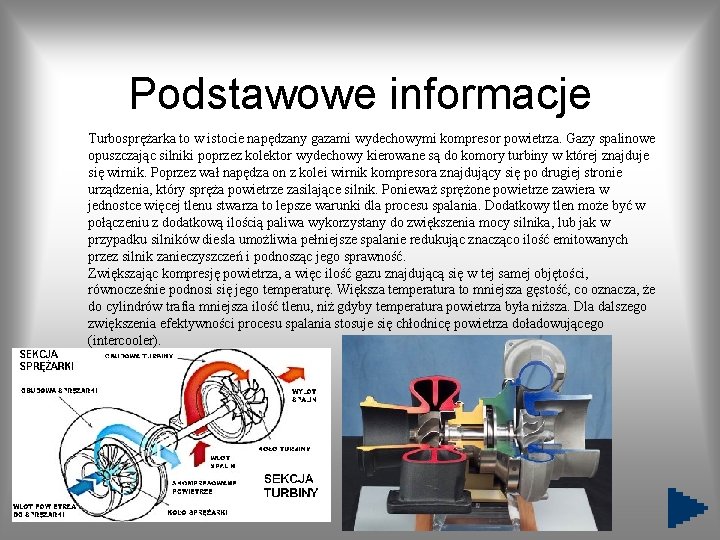 Podstawowe informacje Turbosprężarka to w istocie napędzany gazami wydechowymi kompresor powietrza. Gazy spalinowe opuszczając