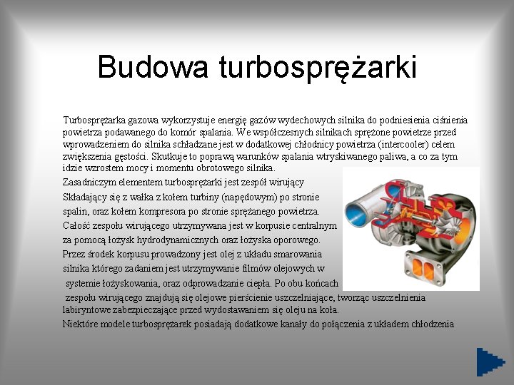 Budowa turbosprężarki Turbosprężarka gazowa wykorzystuje energię gazów wydechowych silnika do podniesienia ciśnienia powietrza podawanego