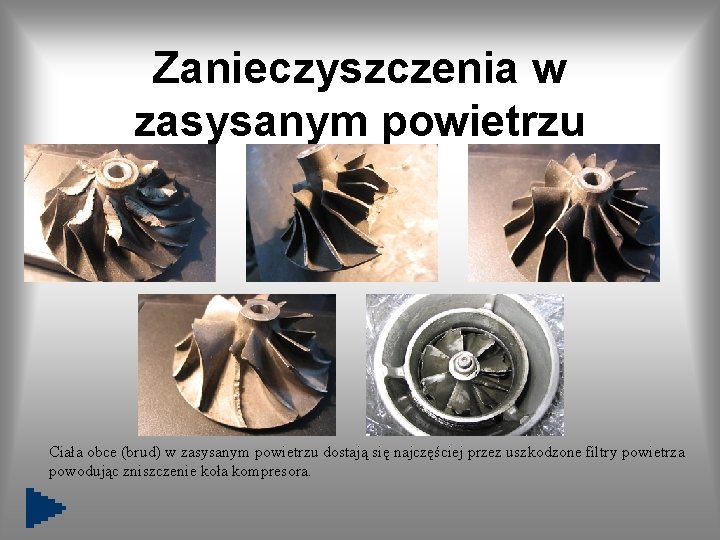Zanieczyszczenia w zasysanym powietrzu Ciała obce (brud) w zasysanym powietrzu dostają się najczęściej przez