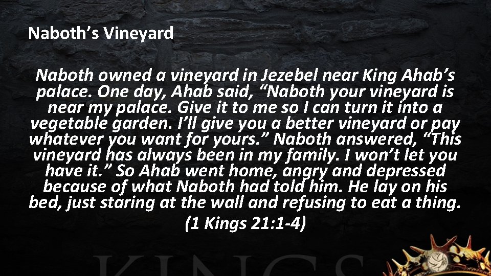 Naboth’s Vineyard Naboth owned a vineyard in Jezebel near King Ahab’s palace. One day,