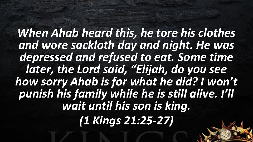 When Ahab heard this, he tore his clothes and wore sackloth day and night.