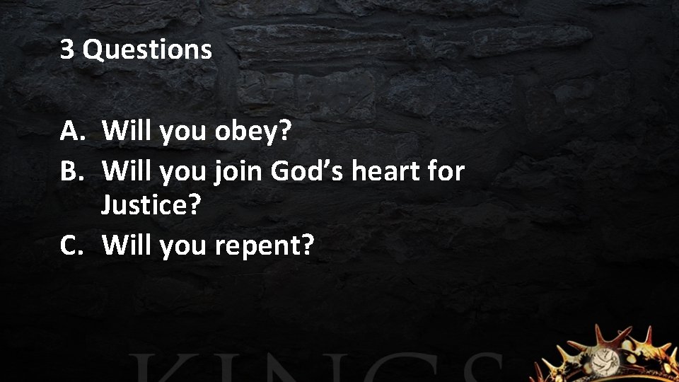3 Questions A. Will you obey? B. Will you join God’s heart for Justice?