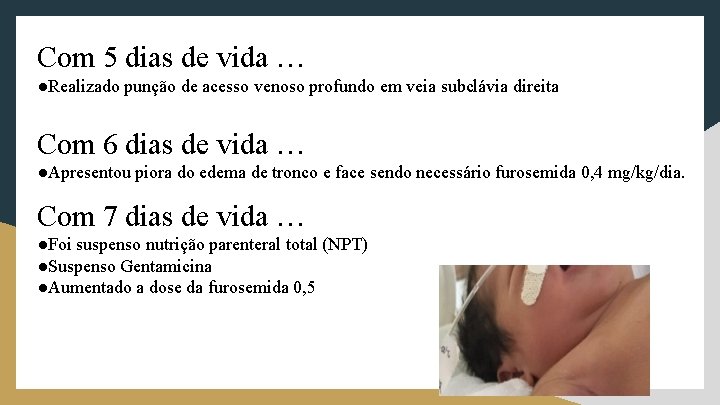 Com 5 dias de vida … ●Realizado punção de acesso venoso profundo em veia