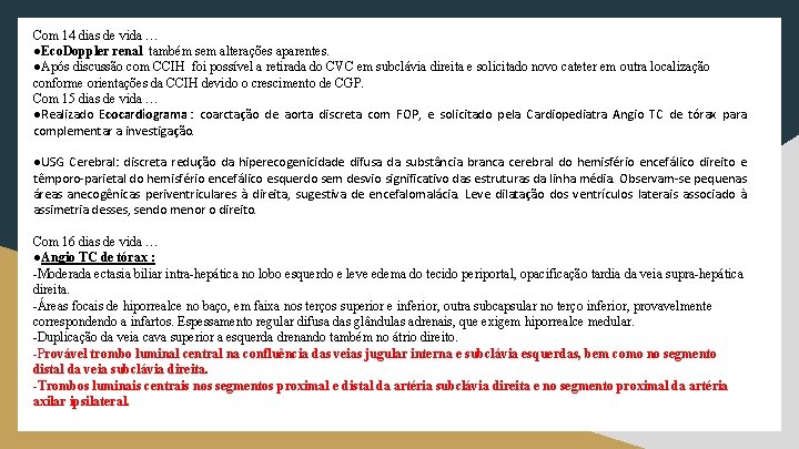 Com 14 dias de vida … ●Eco. Doppler renal também sem alterações aparentes. ●Após