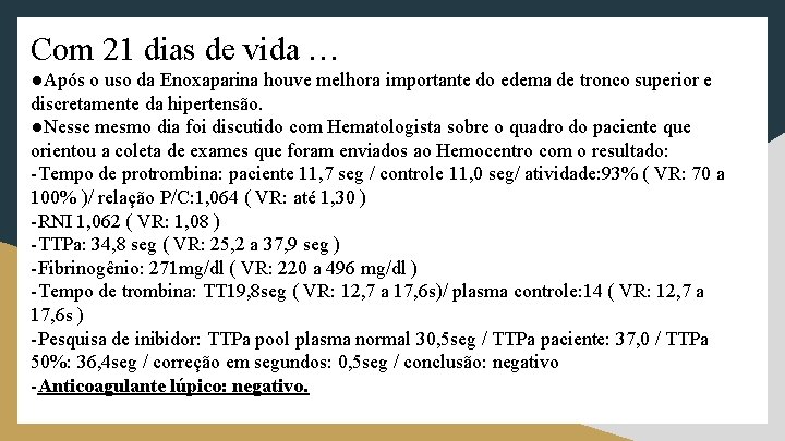 Com 21 dias de vida … ●Após o uso da Enoxaparina houve melhora importante