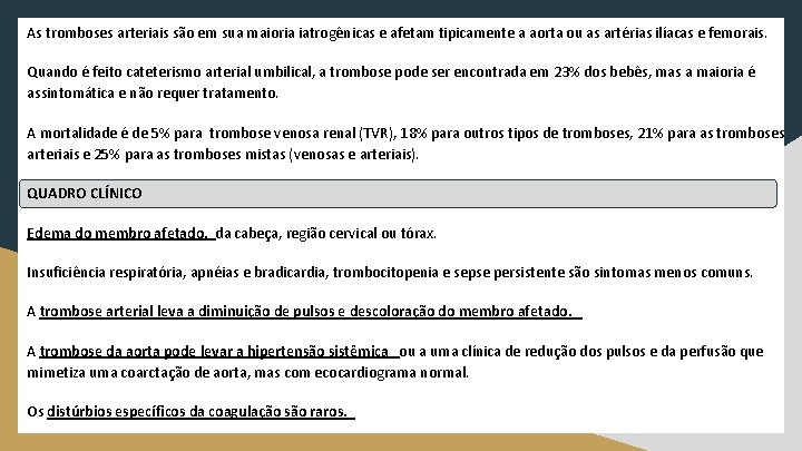 As tromboses arteriais são em sua maioria iatrogênicas e afetam tipicamente a aorta ou